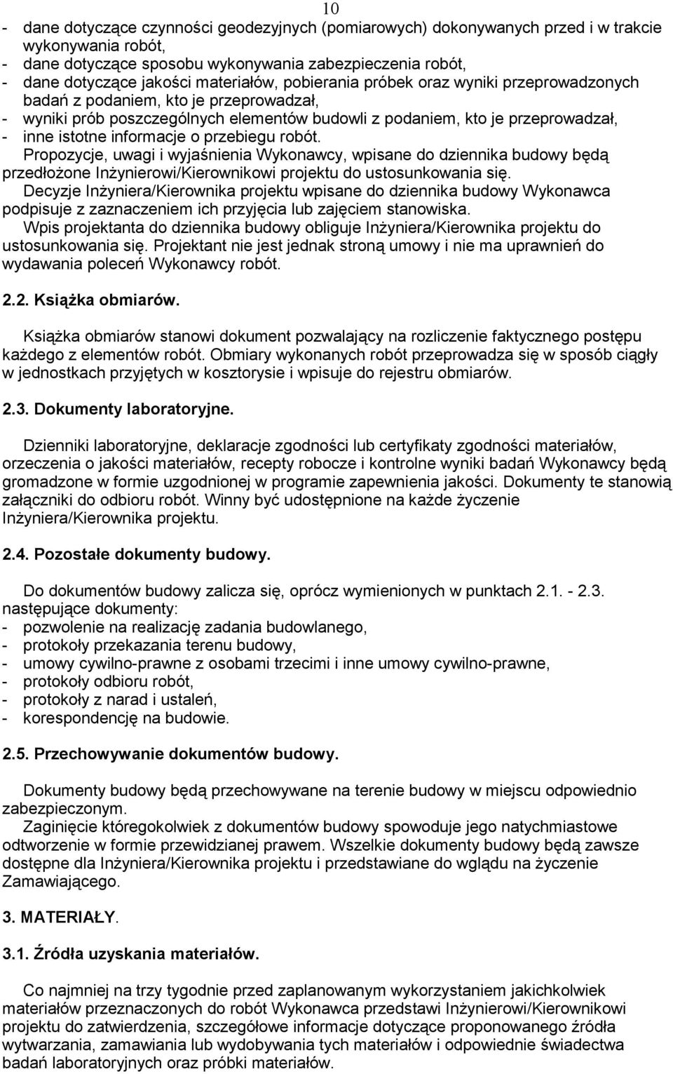informacje o przebiegu robót. Propozycje, uwagi i wyja nienia Wykonawcy, wpisane do dziennika budowy b d przedło one In ynierowi/kierownikowi projektu do ustosunkowania si.