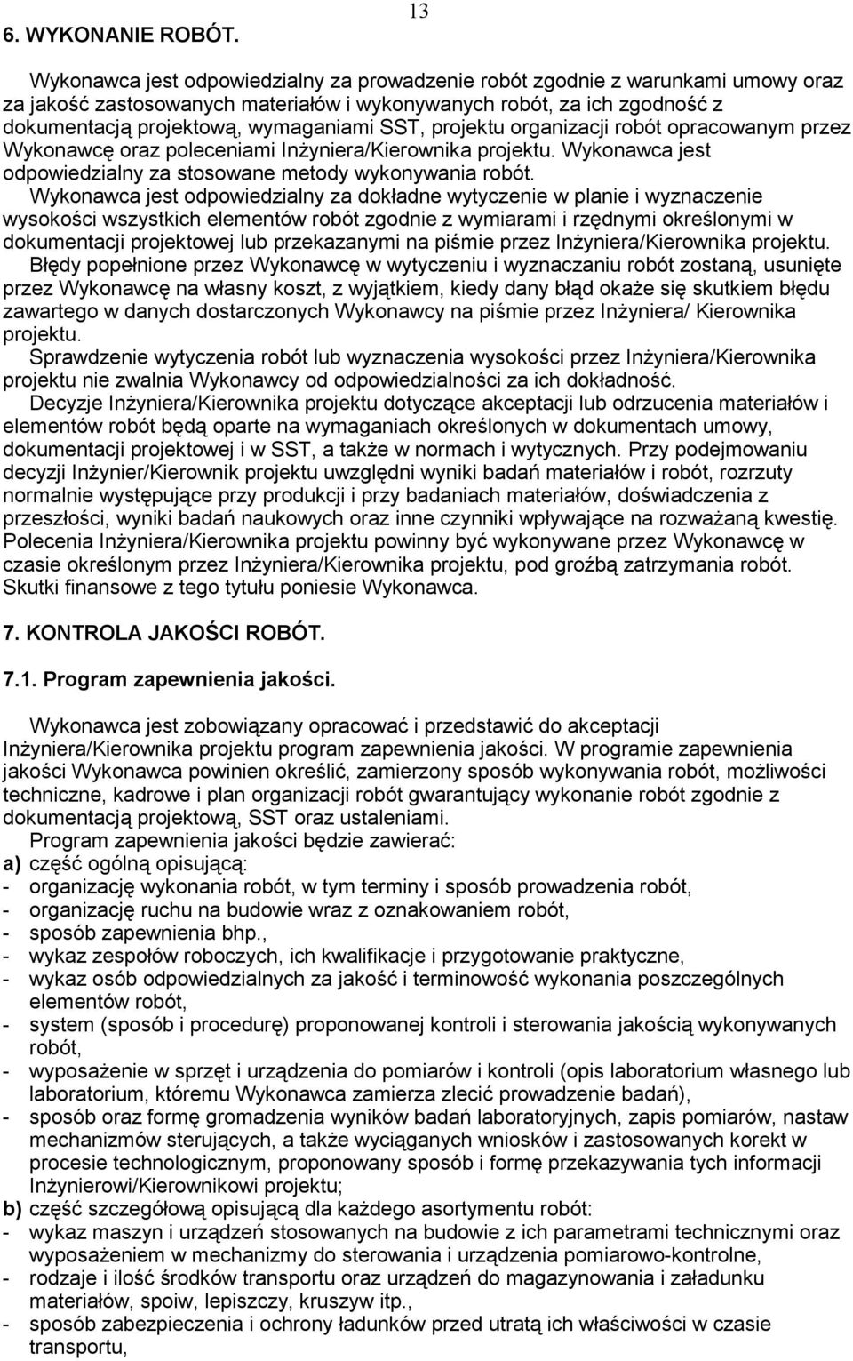projektu organizacji robót opracowanym przez Wykonawc oraz poleceniami In yniera/kierownika projektu. Wykonawca jest odpowiedzialny za stosowane metody wykonywania robót.