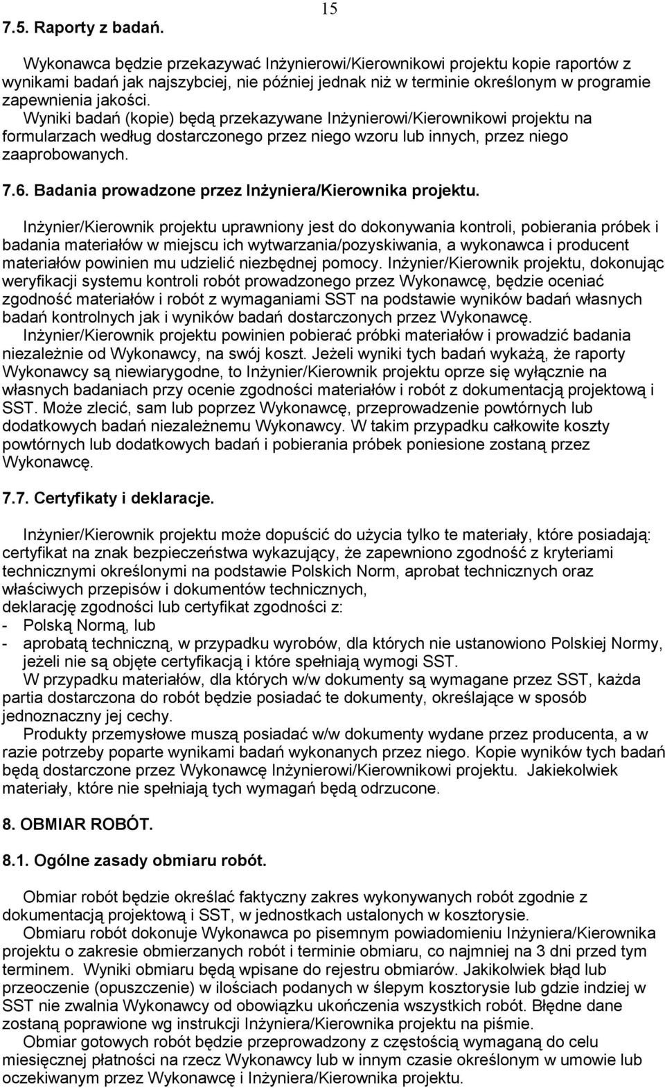 Wyniki bada (kopie) b d przekazywane In ynierowi/kierownikowi projektu na formularzach według dostarczonego przez niego wzoru lub innych, przez niego zaaprobowanych. 7.6.