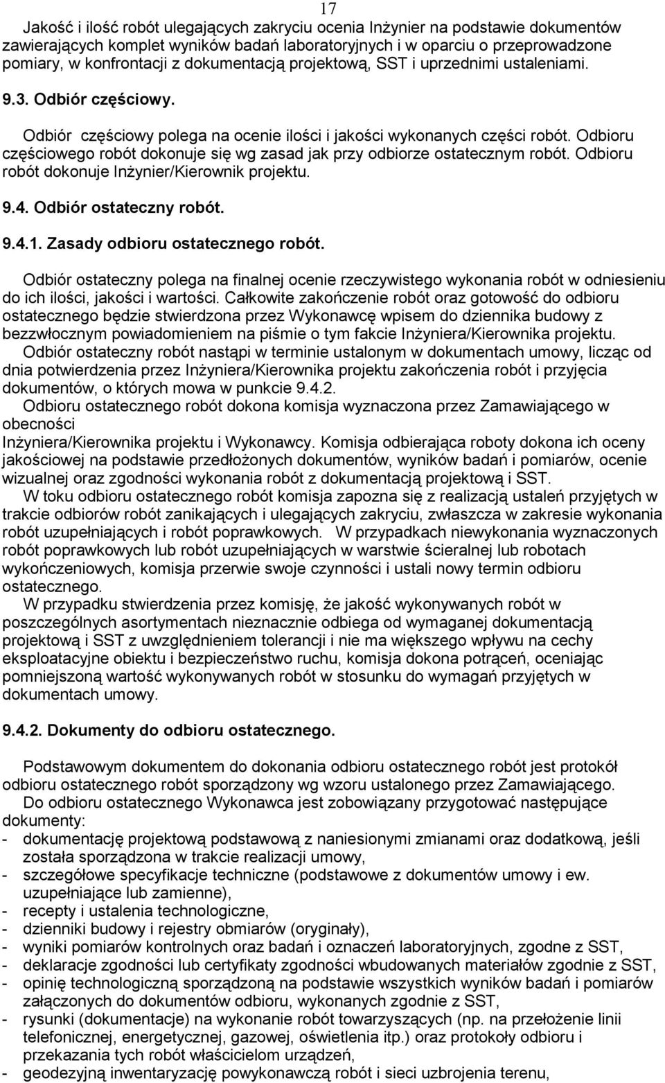 Odbioru cz ciowego robót dokonuje si wg zasad jak przy odbiorze ostatecznym robót. Odbioru robót dokonuje In ynier/kierownik projektu. 9.4. Odbiór ostateczny robót. 9.4.1.