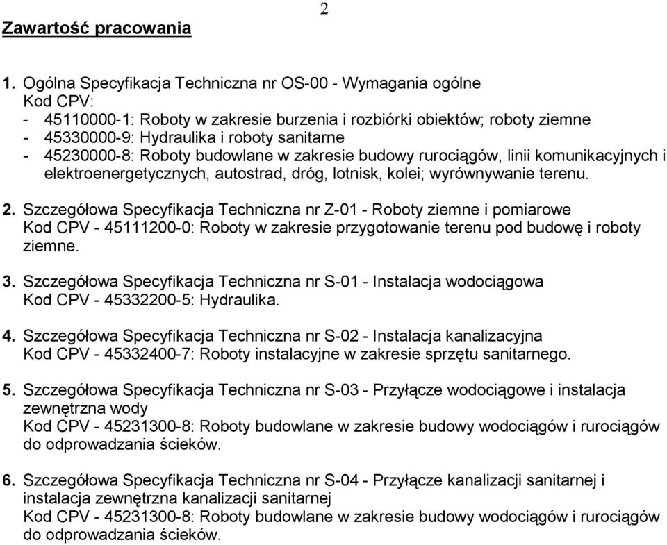 45230000-8: Roboty budowlane w zakresie budowy ruroci gów, linii komunikacyjnych i elektroenergetycznych, autostrad, dróg, lotnisk, kolei; wyrównywanie terenu. 2.