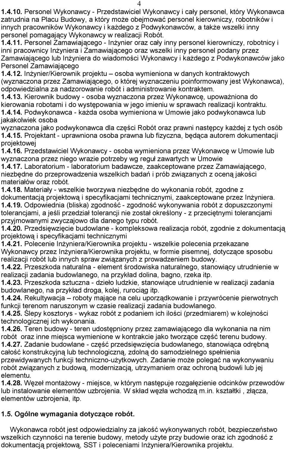 dego z Podwykonawców, a tak e wszelki inny personel pomagaj cy Wykonawcy w realizacji Robót. 1.4.11.