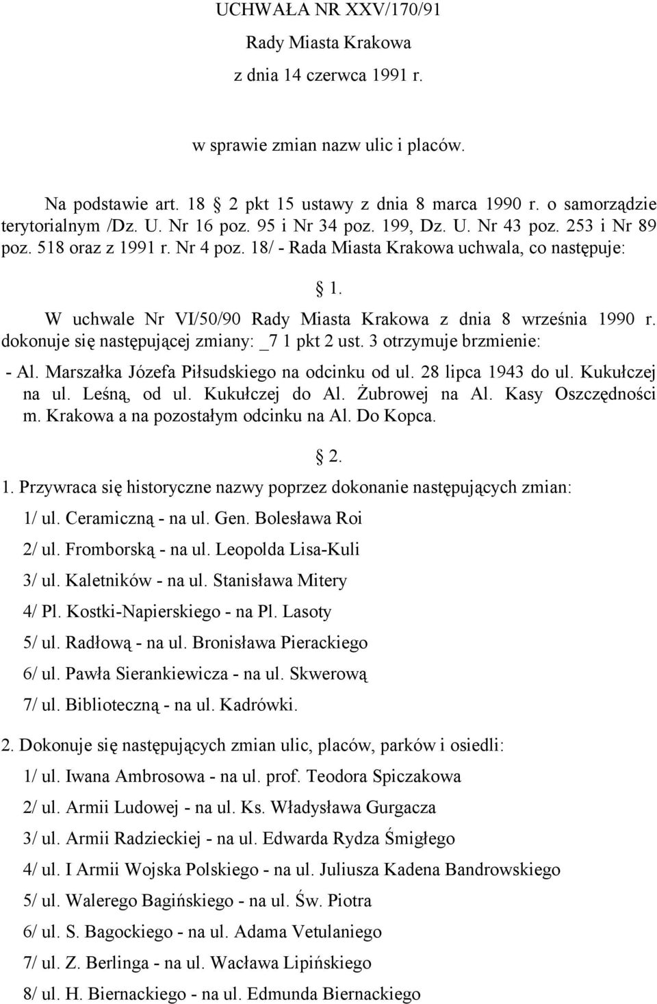 W uchwale Nr VI/50/90 Rady Miasta Krakowa z dnia 8 września 1990 r. dokonuje się następującej zmiany: _7 1 pkt 2 ust. 3 otrzymuje brzmienie: - Al. Marszałka Józefa Piłsudskiego na odcinku od ul.
