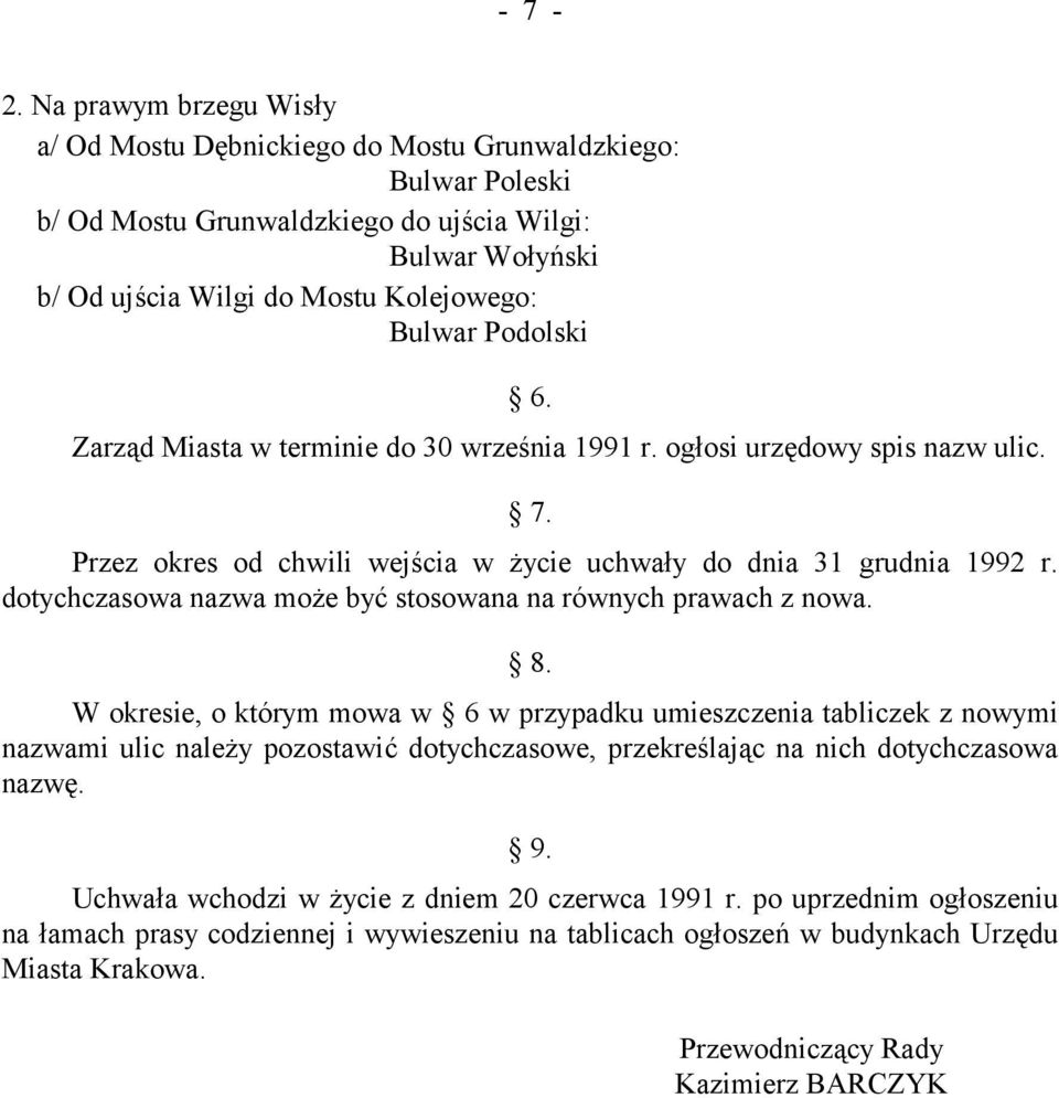 Podolski 6. Zarząd Miasta w terminie do 30 września 1991 r. ogłosi urzędowy spis nazw ulic. 7. Przez okres od chwili wejścia w życie uchwały do dnia 31 grudnia 1992 r.