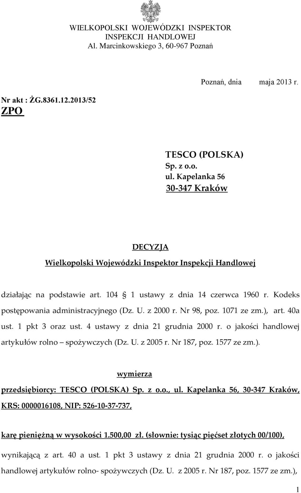 U. z 2000 r. Nr 98, poz. 1071 ze zm.), art. 40a ust. 1 pkt 3 oraz ust. 4 ustawy z dnia 21 grudnia 2000 r. o jakości handlowej artykułów rolno spożywczych (Dz. U. z 2005 r. Nr 187, poz. 1577 ze zm.). wymierza przedsiębiorcy: TESCO (POLSKA) Sp.