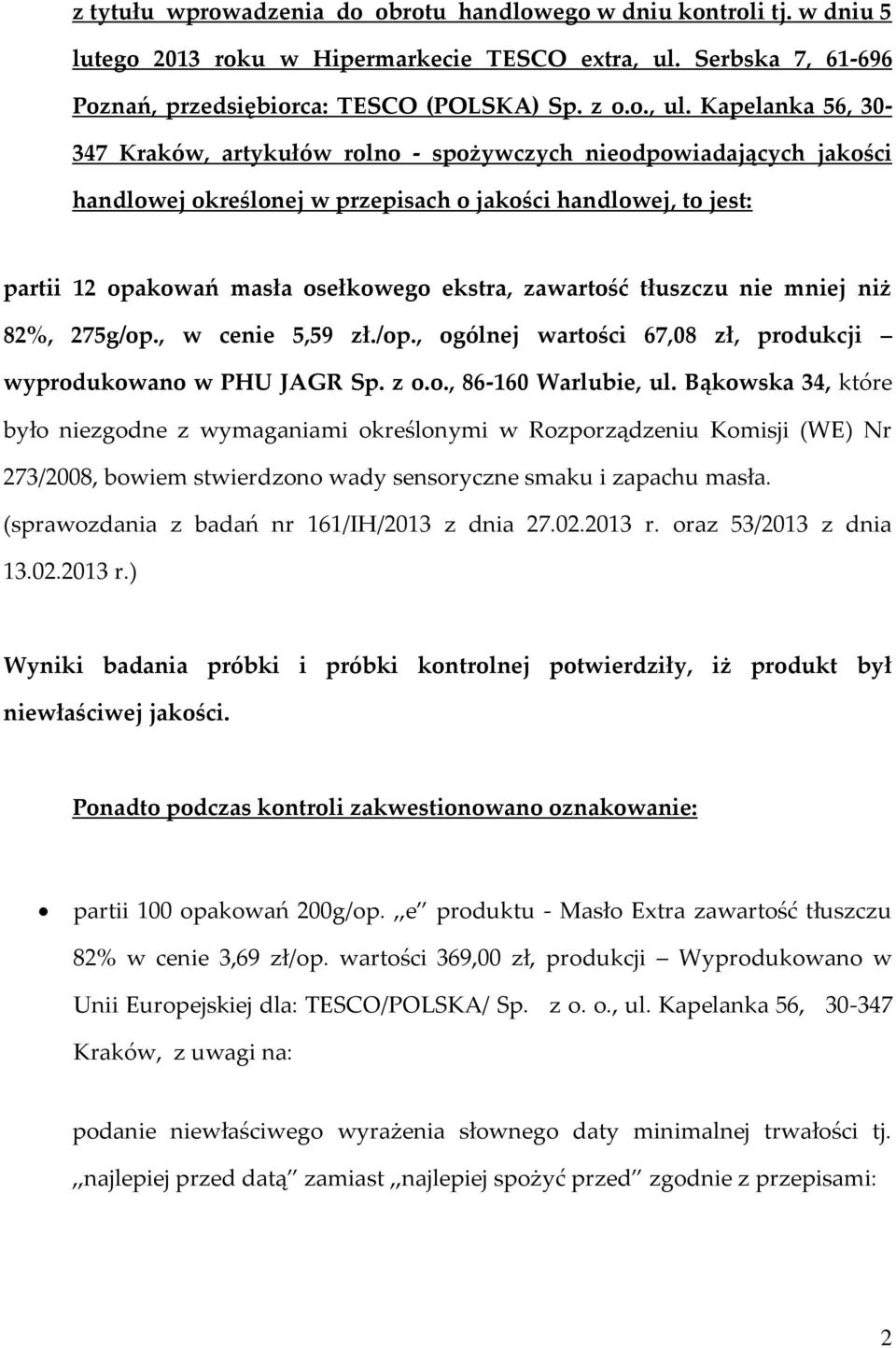 Kapelanka 56, 30-347 Kraków, artykułów rolno - spożywczych nieodpowiadających jakości handlowej określonej w przepisach o jakości handlowej, to jest: partii 12 opakowań masła osełkowego ekstra,