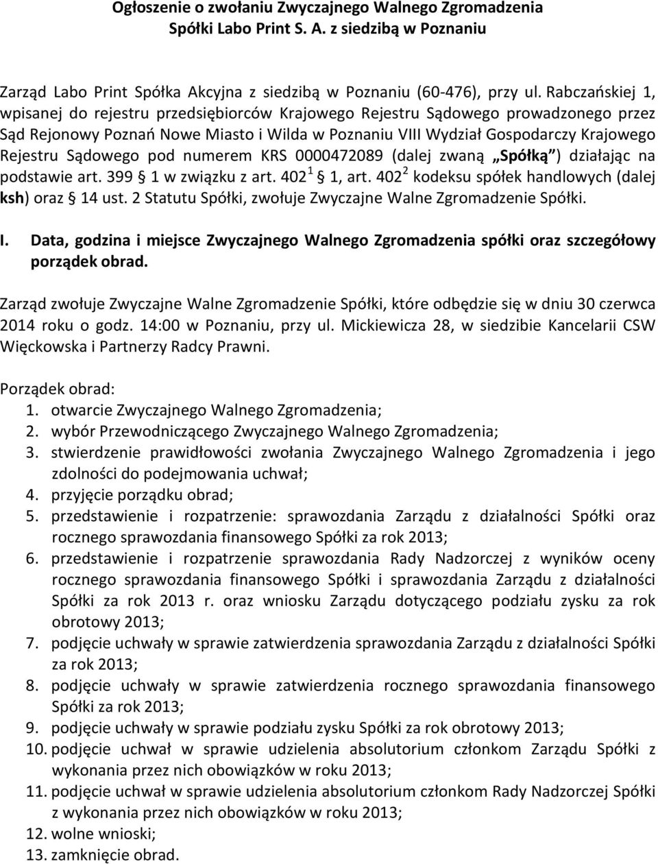 Sądowego pod numerem KRS 0000472089 (dalej zwaną Spółką ) działając na podstawie art. 399 1 w związku z art. 402 1 1, art. 402 2 kodeksu spółek handlowych (dalej ksh) oraz 14 ust.