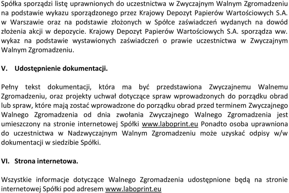 wykaz na podstawie wystawionych zaświadczeń o prawie uczestnictwa w Zwyczajnym Walnym Zgromadzeniu. V. Udostępnienie dokumentacji.