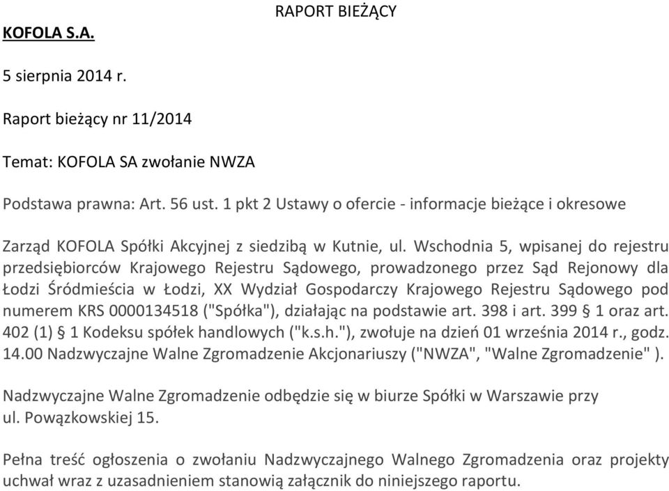 Wschodnia 5, wpisanej do rejestru przedsiębiorców Krajowego Rejestru Sądowego, prowadzonego przez Sąd Rejonowy dla Łodzi Śródmieścia w Łodzi, XX Wydział Gospodarczy Krajowego Rejestru Sądowego pod