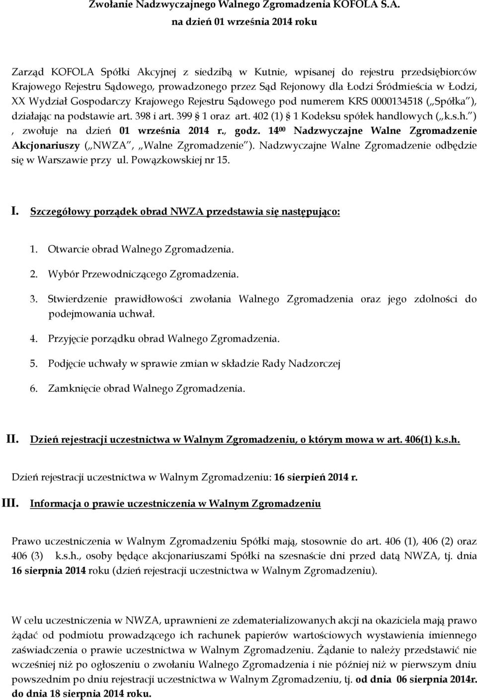 Śródmieścia w Łodzi, XX Wydział Gospodarczy Krajowego Rejestru Sądowego pod numerem KRS 0000134518 ( Spółka ), działając na podstawie art. 398 i art. 399 1 oraz art.