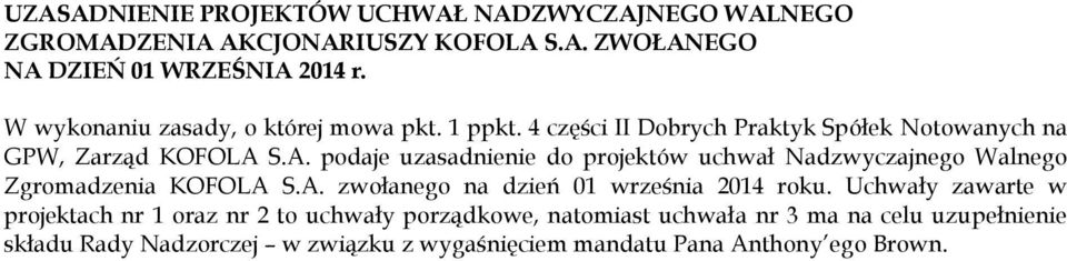 S.A. podaje uzasadnienie do projektów uchwał Nadzwyczajnego Walnego Zgromadzenia KOFOLA S.A. zwołanego na dzień 01 września 2014 roku.