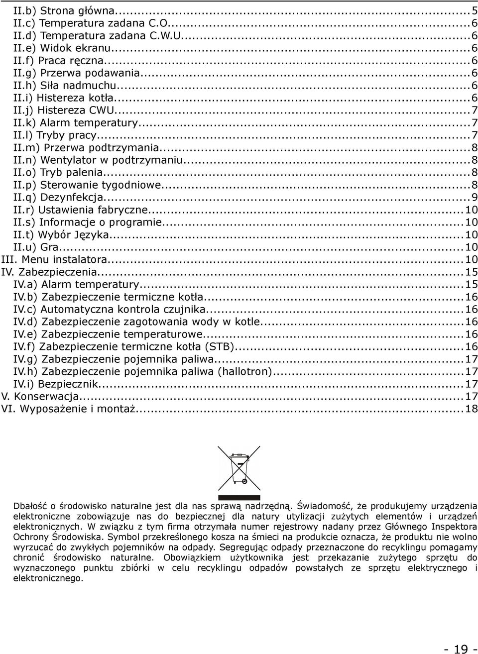 ..8 II.q) Dezynfekcja...9 II.r) Ustawienia fabryczne...10 II.s) Informacje o programie...10 II.t) Wybór Języka...10 II.u) Gra...10 III. Menu instalatora...10 IV. Zabezpieczenia...15 IV.