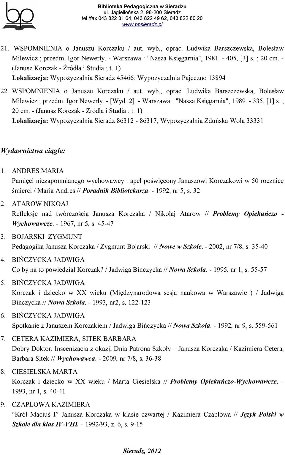 Ludwika Barszczewska, Bolesław Milewicz ; przedm. Igor Newerly. - [Wyd. 2]. - Warszawa : "Nasza Księgarnia", 1989. - 335, [1] s. ; 20 cm. - (Janusz Korczak - Źródła i Studia ; t.