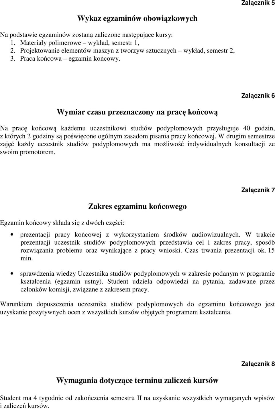 Załącznik 6 Wymiar czasu przeznaczony na pracę końcową Na pracę końcową każdemu uczestnikowi studiów podyplomowych przysługuje 40 godzin, z których 2 godziny są poświęcone ogólnym zasadom pisania