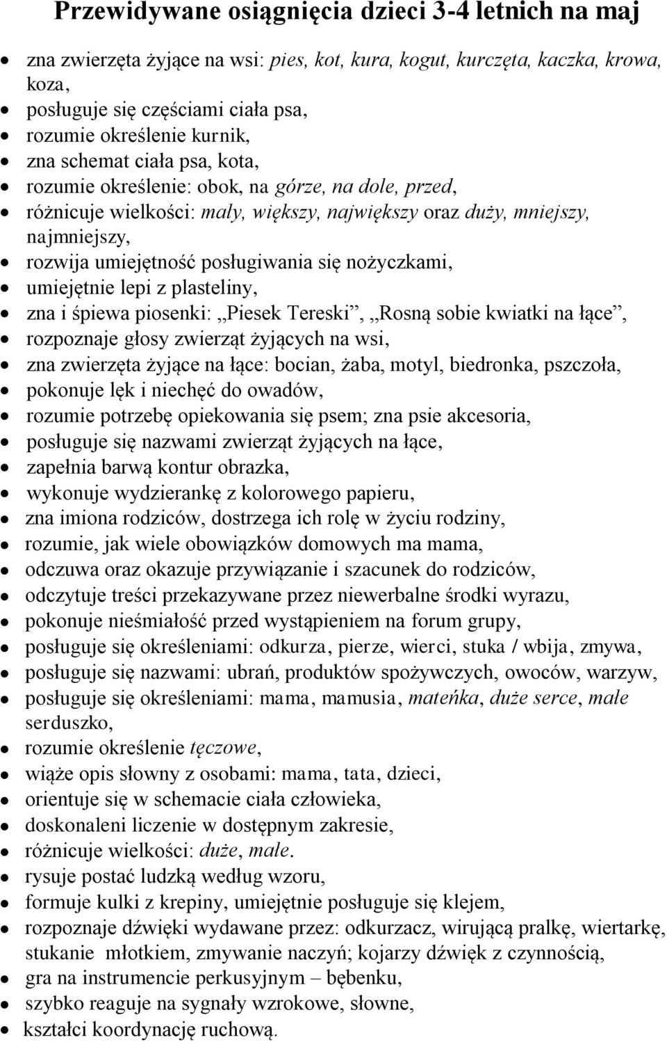 nożyczkami, umiejętnie lepi z plasteliny, zna i śpiewa piosenki: Piesek Tereski, Rosną sobie kwiatki na łące, rozpoznaje głosy zwierząt żyjących na wsi, zna zwierzęta żyjące na łące: bocian, żaba,