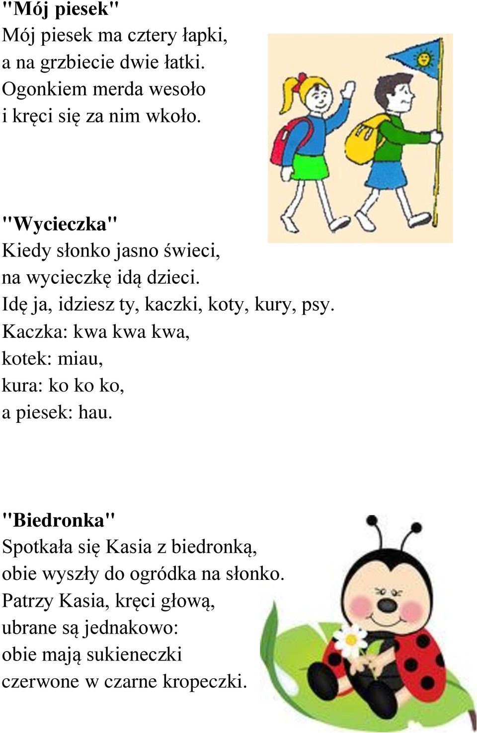 Kaczka: kwa kwa kwa, kotek: miau, kura: ko ko ko, a piesek: hau.