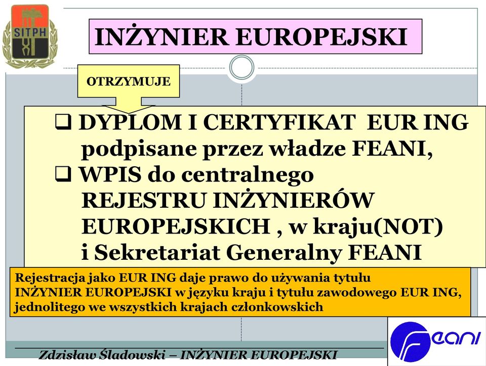 Generalny FEANI Rejestracja jako EUR ING daje prawo do używania tytułu INŻYNIER