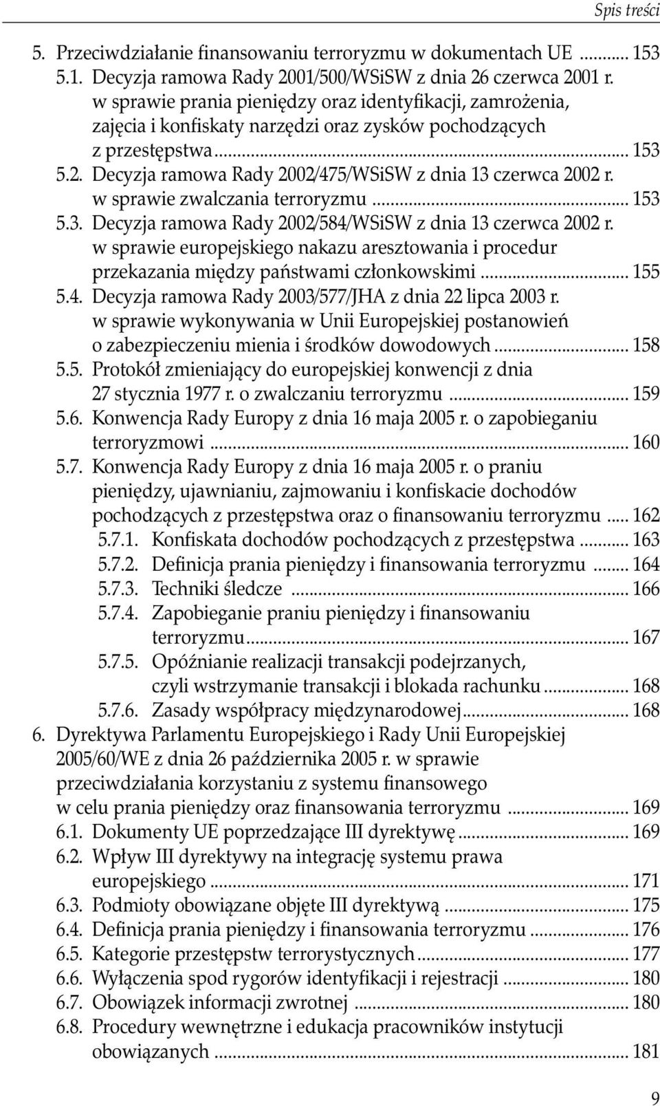 Decyzja ramowa Rady 2002/475/WSiSW z dnia 13 czerwca 2002 r. w sprawie zwalczania terroryzmu... 153 5.3. Decyzja ramowa Rady 2002/584/WSiSW z dnia 13 czerwca 2002 r.