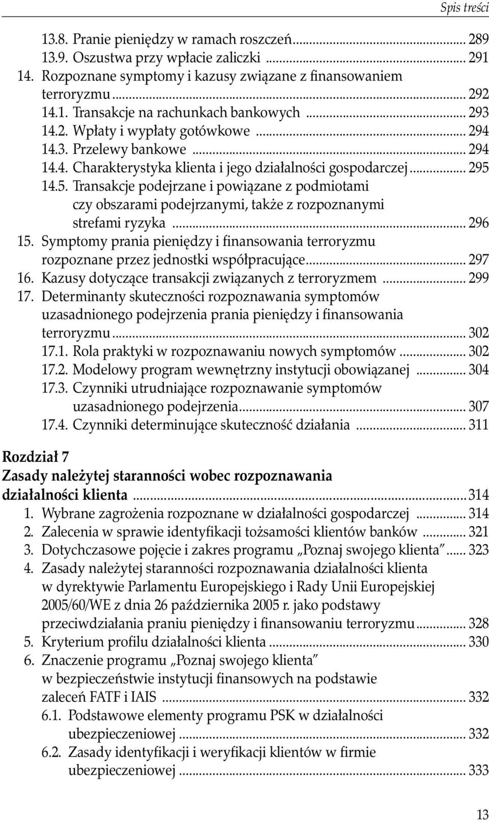 14.5. Transakcje podejrzane i powiązane z podmiotami czy obszarami podejrzanymi, także z rozpoznanymi strefami ryzyka... 296 15.