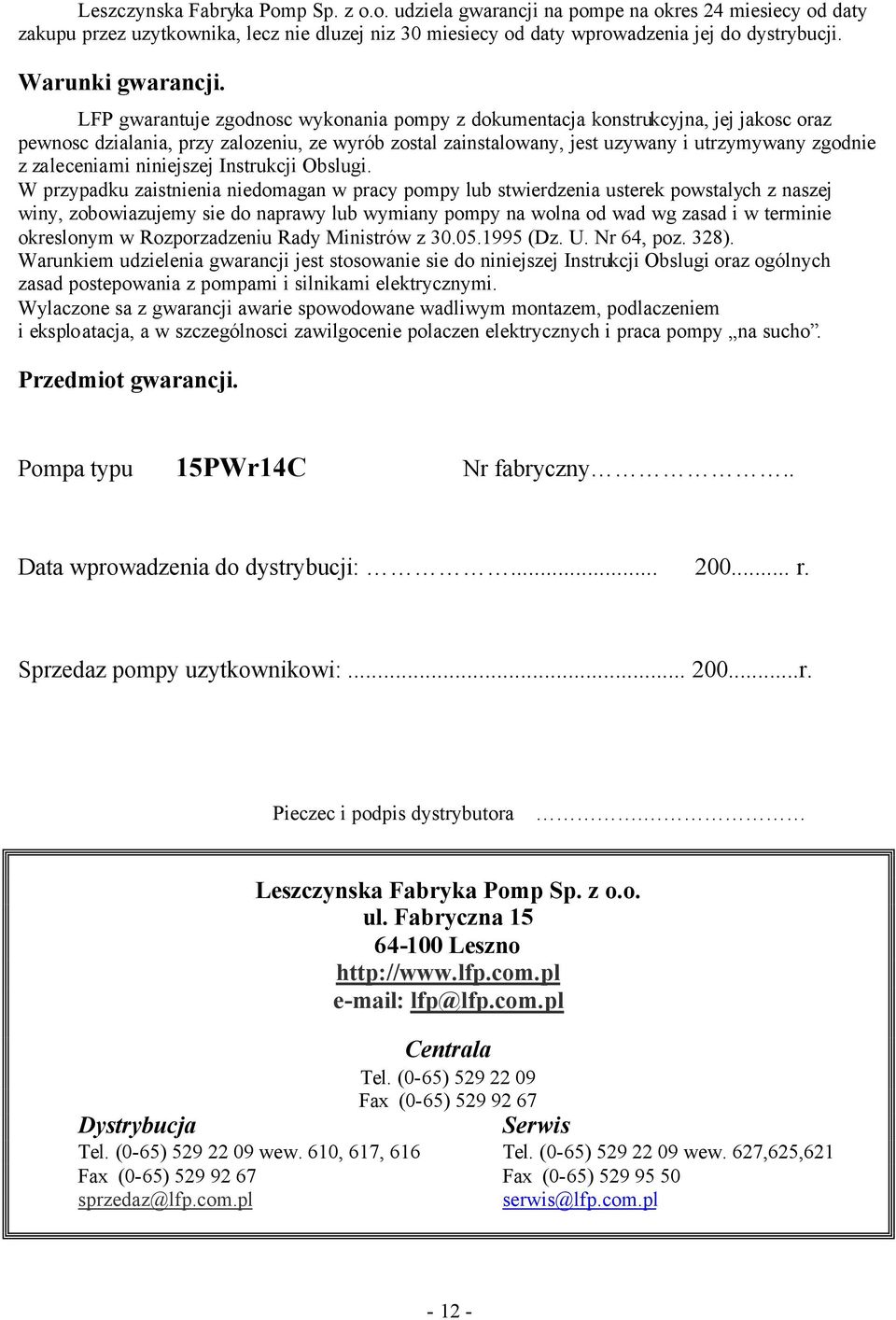 LFP gwarantuje zgodnosc wykonania pompy z dokumentacja konstrukcyjna, jej jakosc oraz pewnosc dzialania, przy zalozeniu, ze wyrób zostal zainstalowany, jest uzywany i utrzymywany zgodnie z