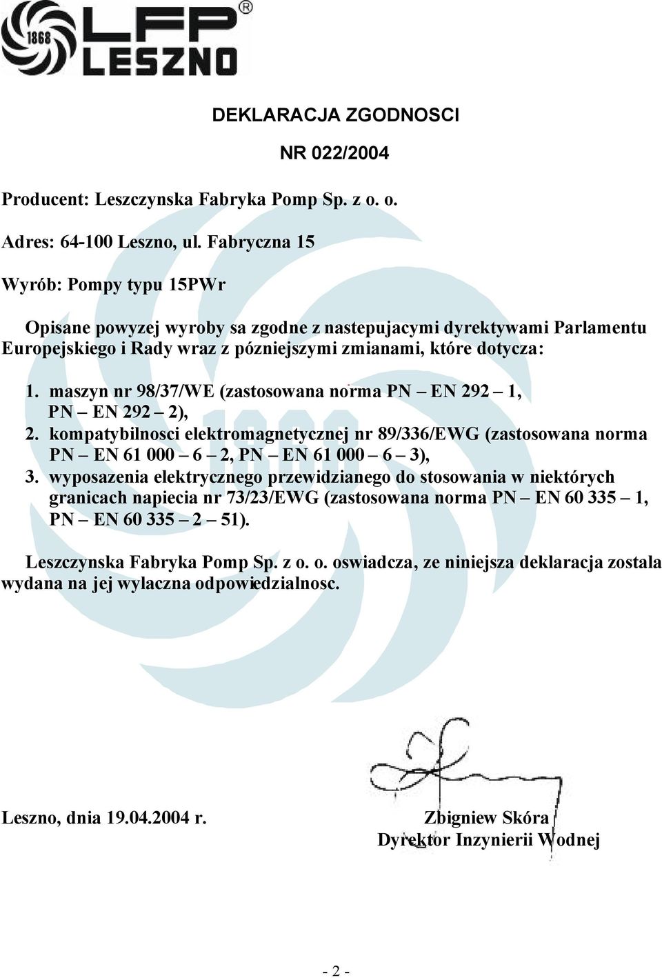 maszyn nr 98/37/WE (zastosowana norma PN EN 292 1, PN EN 292 2), 2. kompatybilnosci elektromagnetycznej nr 89/336/EWG (zastosowana norma PN EN 61 000 6 2, PN EN 61 000 6 3), 3.