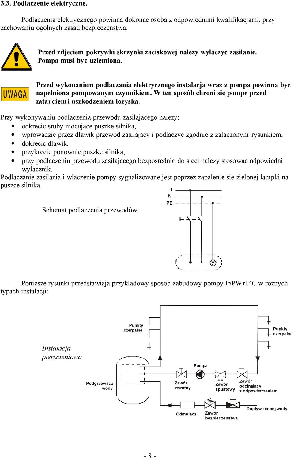 UWAGA Przed wykonaniem podlaczania elektrycznego instalacja wraz z pompa powinna byc napelniona pompowanym czynnikiem. W ten sposób chroni sie pompe przed zatarciem i uszkodzeniem lozyska.