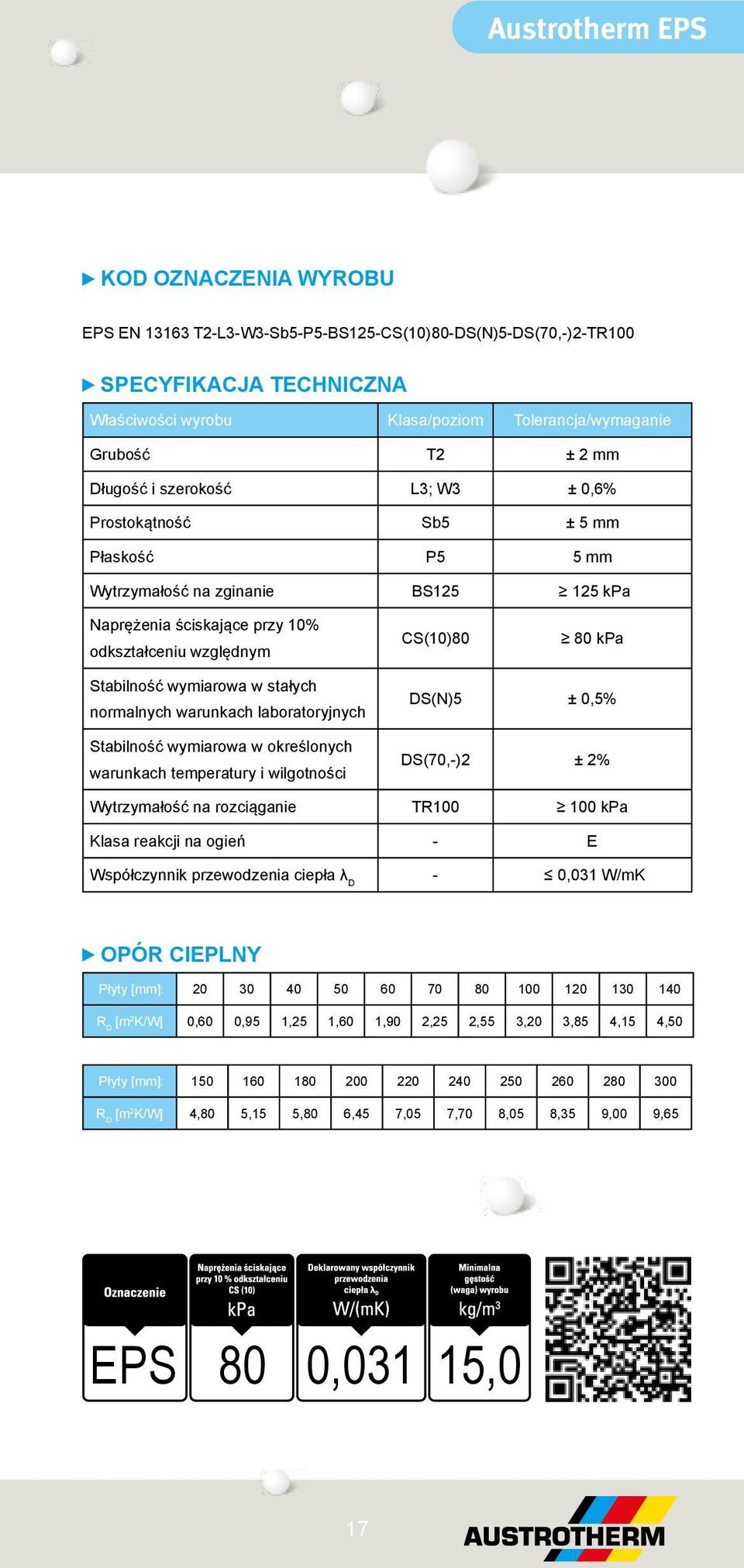 wymiarowa w stałych normalnych warunkach laboratoryjnych Stabilność wymiarowa w określonych warunkach temperatury i wilgotności DS(N)5 ± 0,5% DS(70,-)2 ± 2% Wytrzymałość na rozciąganie TR100 100 kpa