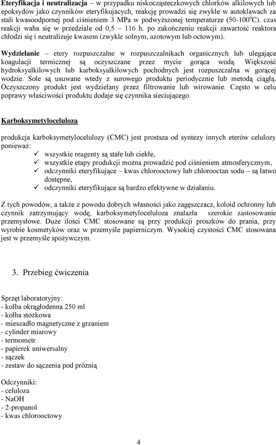 po zakończeniu reakcji zawartość reaktora chłodzi się i neutralizuje kwasem (zwykle solnym, azotowym lub octowym).