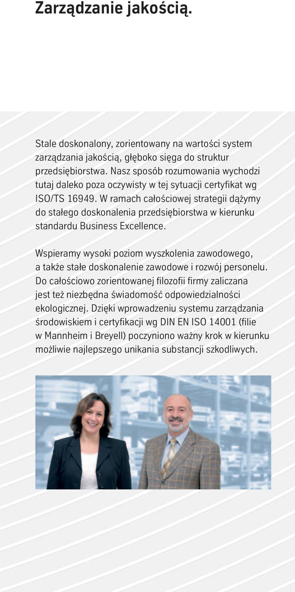 W ramach całościowej strategii dążymy do stałego doskonalenia przedsiębiorstwa w kierunku standardu Business Excellence.
