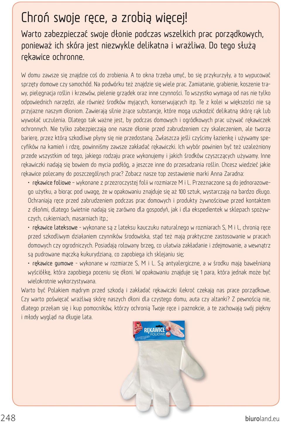 Zamiatanie, grabienie, koszenie trawy, pielęgnacja roślin i krzewów, pielenie grządek oraz inne czynności.