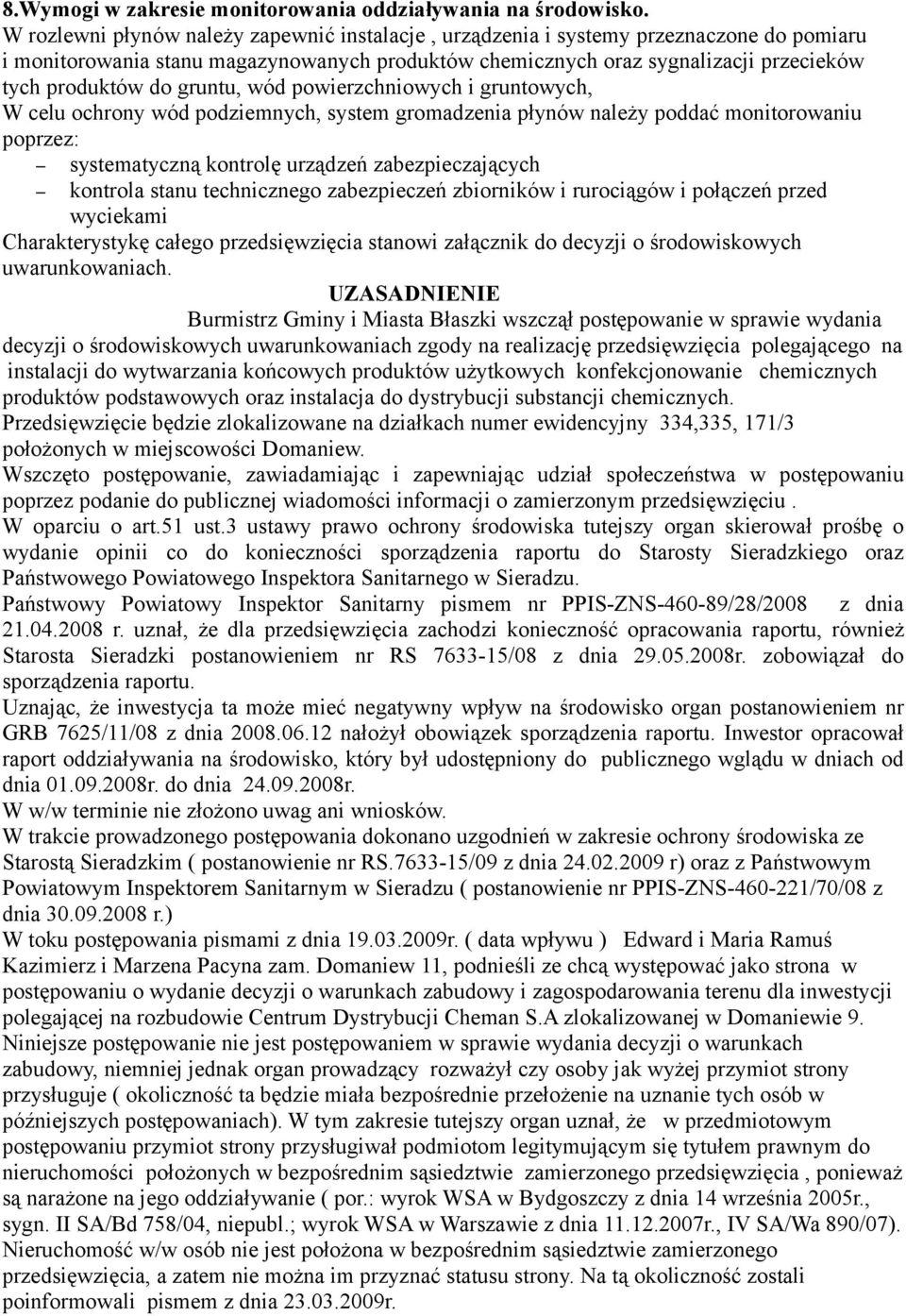 gruntu, wód powierzchniowych i gruntowych, W celu ochrony wód podziemnych, system gromadzenia płynów należy poddać monitorowaniu poprzez: systematyczną kontrolę urządzeń zabezpieczających kontrola