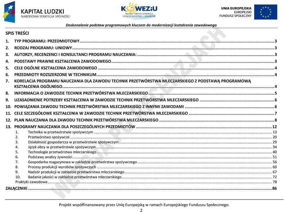 INFORMAJA O ZAWODZIE TEHNIK RZETWÓRSTWA MLEZARSKIEGO... 5 9. UZASADNIENIE OTRZEBY KSZTAŁENIA W ZAWODZIE TEHNIK RZETWÓRSTWA MLEZARSKIEGO... 6 10.