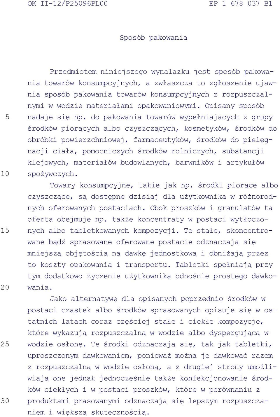 do pakowania towarów wypełniających z grupy środków piorących albo czyszczących, kosmetyków, środków do obróbki powierzchniowej, farmaceutyków, środków do pielęgnacji ciała, pomocniczych środków