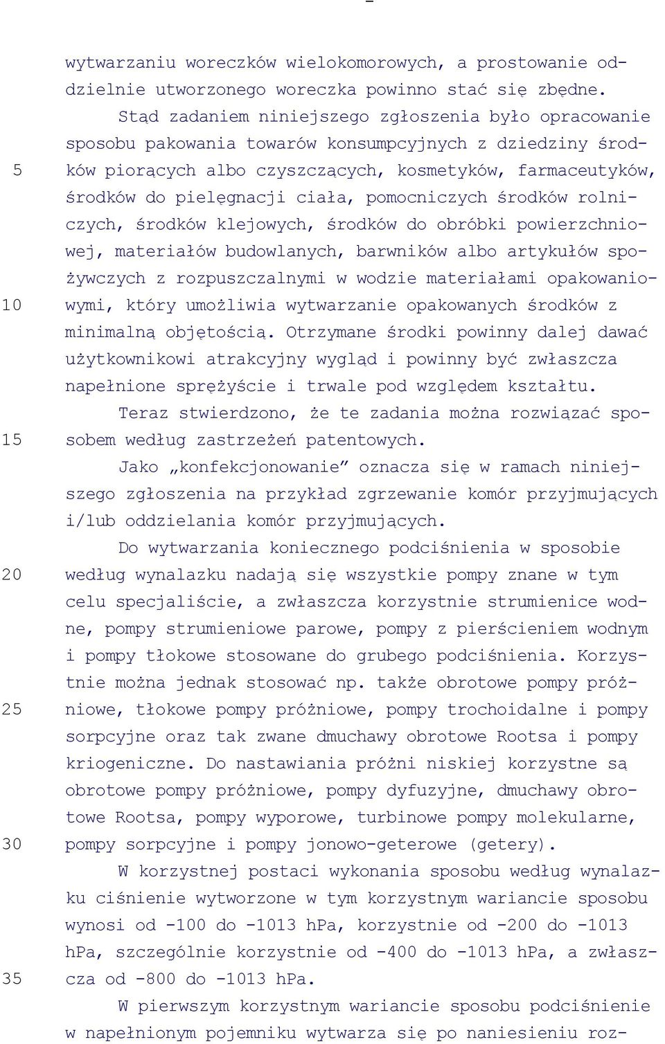 ciała, pomocniczych środków rolniczych, środków klejowych, środków do obróbki powierzchniowej, materiałów budowlanych, barwników albo artykułów spożywczych z rozpuszczalnymi w wodzie materiałami