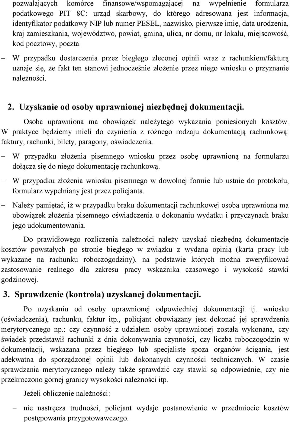 W przypadku dostarczenia przez biegłego zleconej opinii wraz z rachunkiem/fakturą uznaje się, że fakt ten stanowi jednocześnie złożenie przez niego wniosku o przyznanie należności. 2.