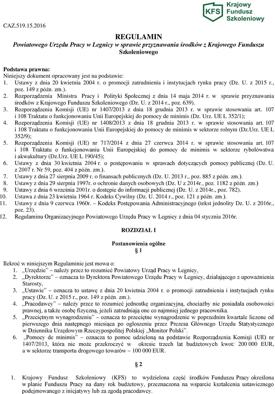 w sprawie przyznawania środków z Krajowego Funduszu Szkoleniowego (Dz. U. z 2014 r., poz. 639). 3. Rozporządzenia Komisji (UE) nr 1407/2013 z dnia 18 grudnia 2013 r. w sprawie stosowania art.