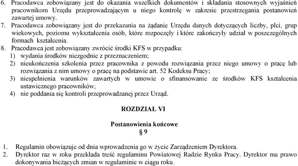 Pracodawca zobowiązany jest do przekazania na żądanie Urzędu danych dotyczących liczby, płci, grup wiekowych, poziomu wykształcenia osób, które rozpoczęły i które zakończyły udział w poszczególnych