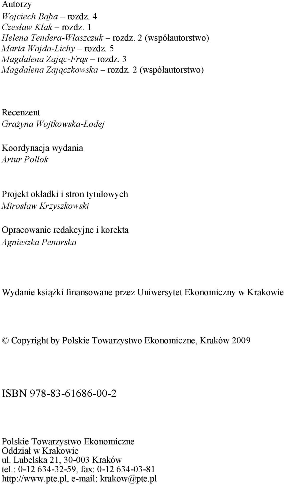 2 (współautorstwo) Recenzent Grażyna Wojtkowska-Łodej Koordynacja wydania Artur Pollok Projekt okładki i stron tytułowych Mirosław Krzyszkowski Opracowanie redakcyjne i