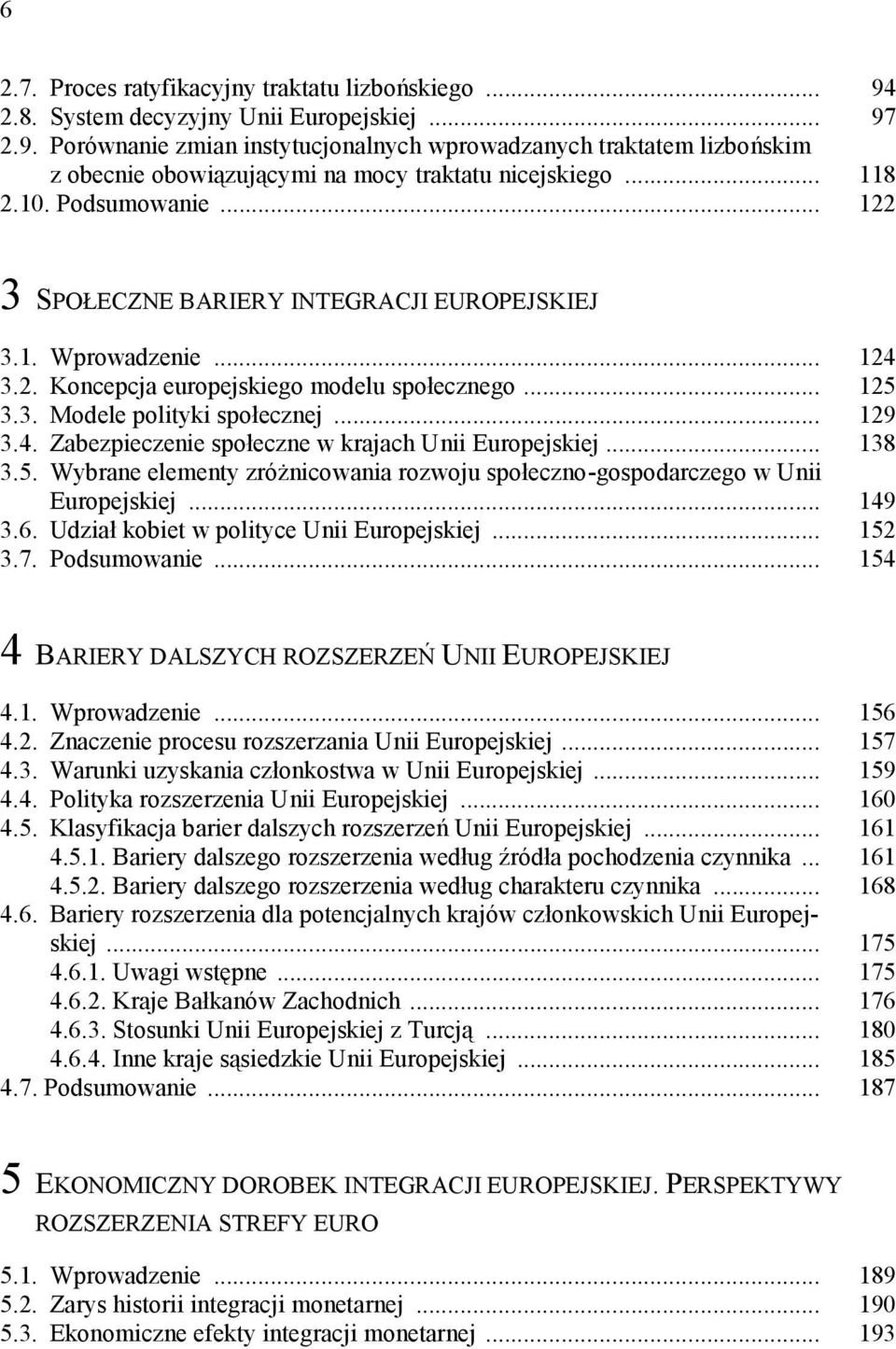 .. 138 3.5. Wybrane elementy zróżnicowania rozwoju społeczno-gospodarczego w Unii Europejskiej... 149 3.6. Udział kobiet w polityce Unii Europejskiej... 152 3.7. Podsumowanie.