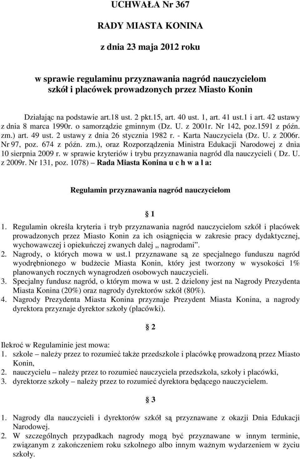 - Karta Nauczyciela (Dz. U. z 2006r. Nr 97, poz. 674 z późn. zm.), oraz Rozporządzenia Ministra Edukacji Narodowej z dnia 10 sierpnia 2009 r.