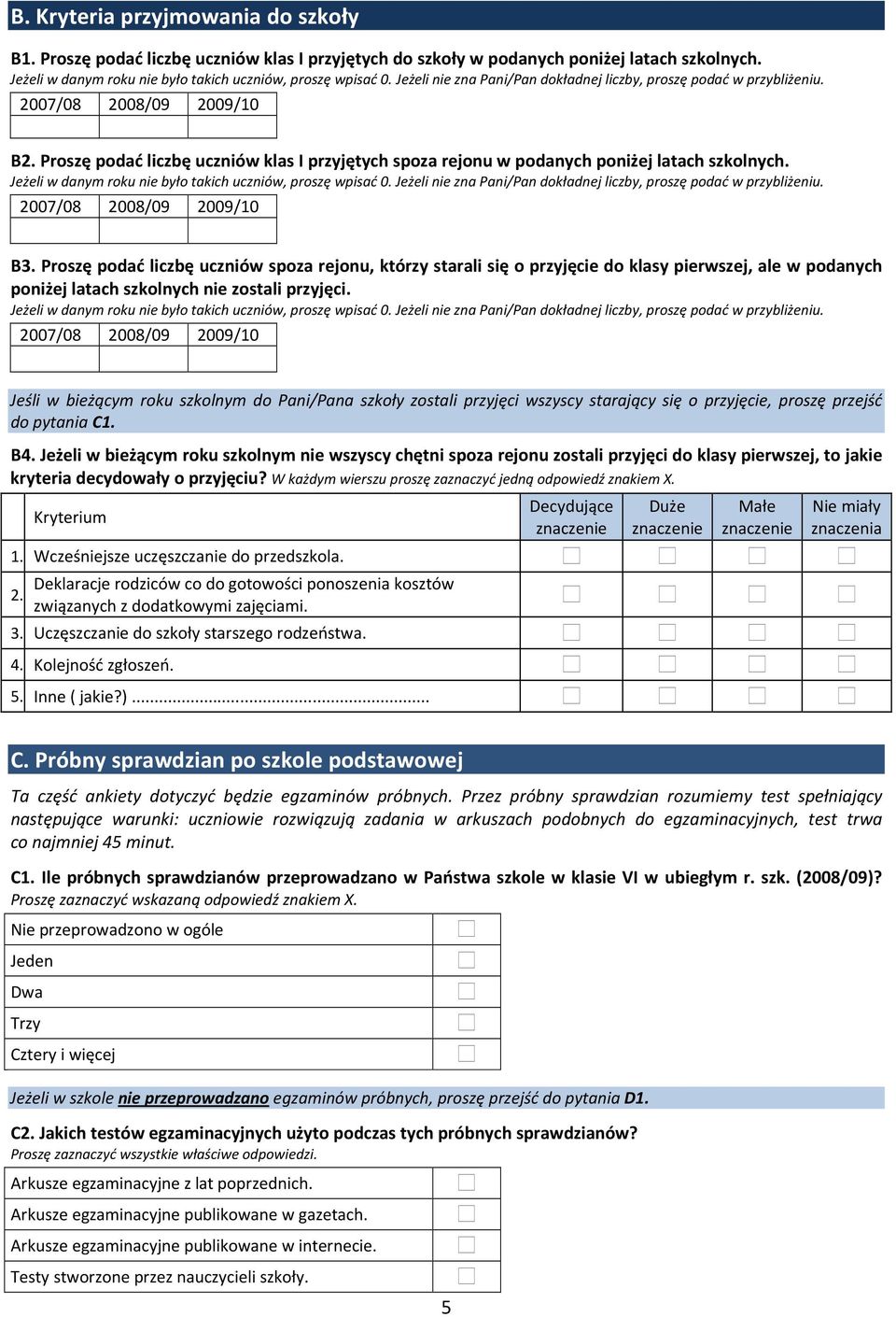 Jeżeli w danym roku nie było takich uczniów, proszę wpisać 0. Jeżeli nie zna Pani/Pan dokładnej liczby, proszę podać w przybliżeniu. 2007/08 2008/09 2009/10 B3.