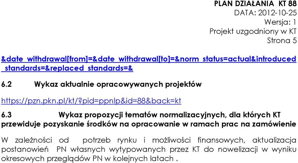 3 Wykaz propozycji tematów normalizacyjnych, dla których KT przewiduje pozyskanie środków na opracowanie w ramach prac na