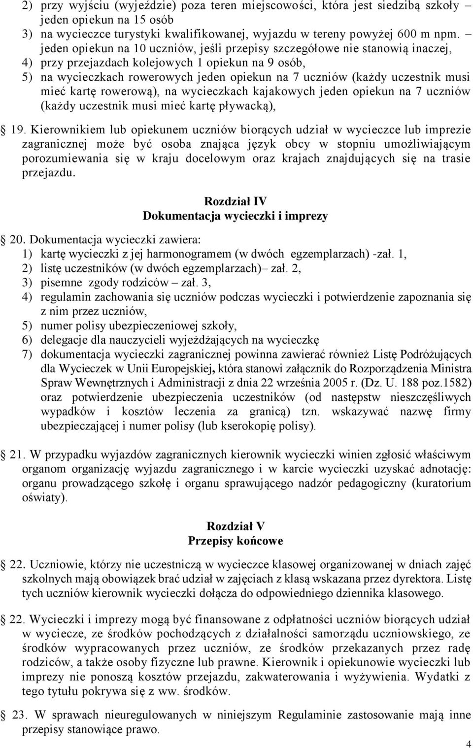 uczestnik musi mieć kartę rowerową), na wycieczkach kajakowych jeden opiekun na 7 uczniów (każdy uczestnik musi mieć kartę pływacką), 19.