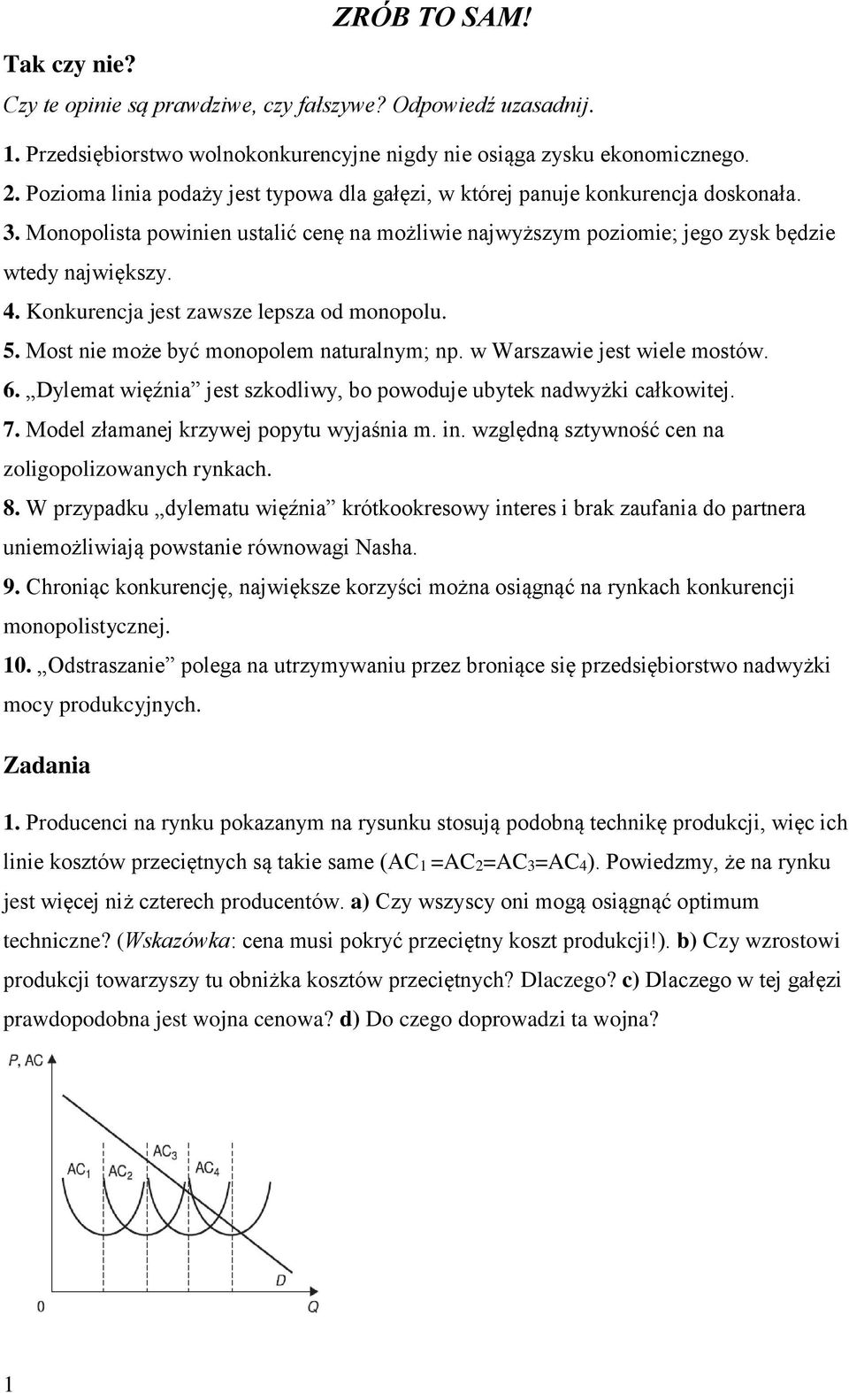 Konkurencja jest zawsze lepsza od monopolu. 5. Most nie może być monopolem naturalnym; np. w Warszawie jest wiele mostów. 6. Dylemat więźnia jest szkodliwy, bo powoduje ubytek nadwyżki całkowitej. 7.