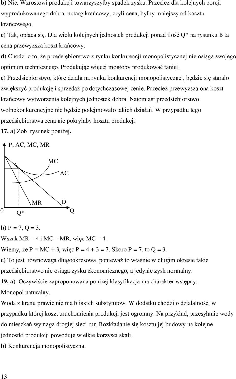 d) Chodzi o to, że przedsiębiorstwo z rynku konkurencji monopolistycznej nie osiąga swojego optimum technicznego. Produkując więcej mogłoby produkować taniej.