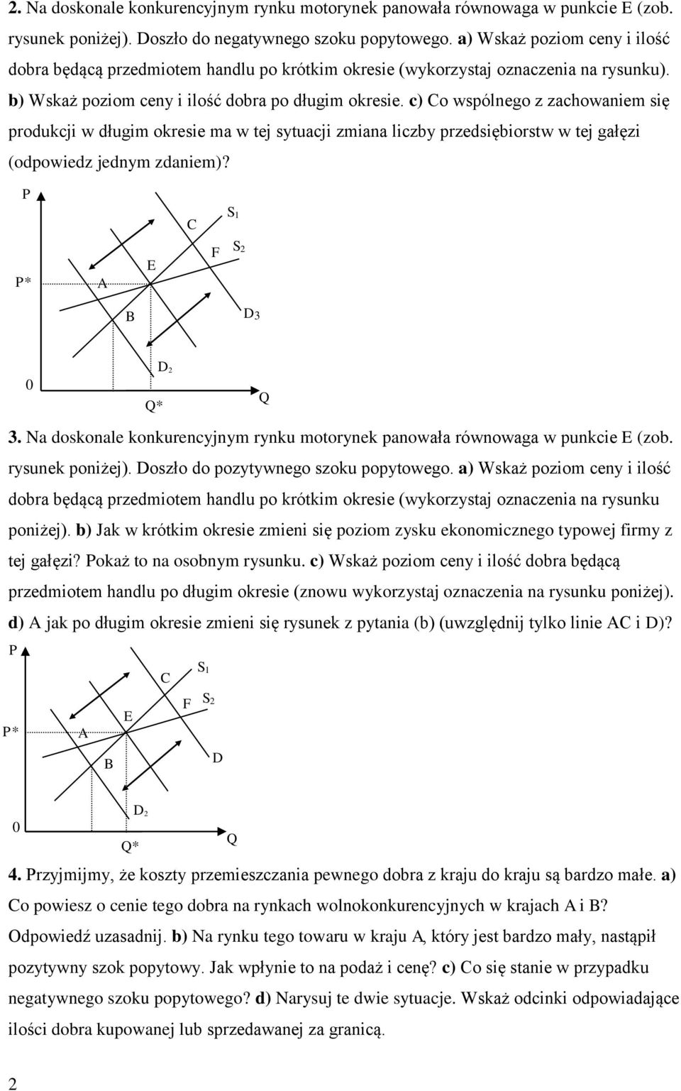 c) Co wspólnego z zachowaniem się produkcji w długim okresie ma w tej sytuacji zmiana liczby przedsiębiorstw w tej gałęzi (odpowiedz jednym zdaniem)? P C S 1 P* A E F S 2 B D3 0 D 2 * 3.