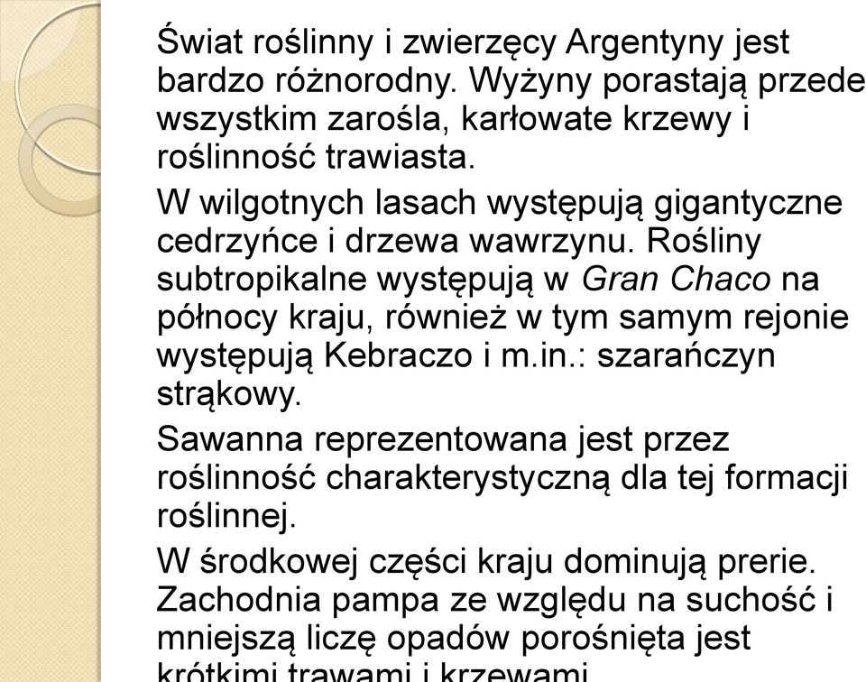 W wilgotnych lasach występują gigantyczne cedrzyńce i drzewa wawrzynu.