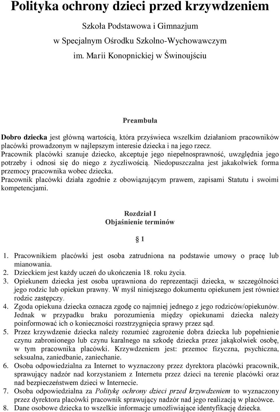 Pracownik placówki szanuje dziecko, akceptuje jego niepełnosprawność, uwzględnia jego potrzeby i odnosi się do niego z życzliwością.