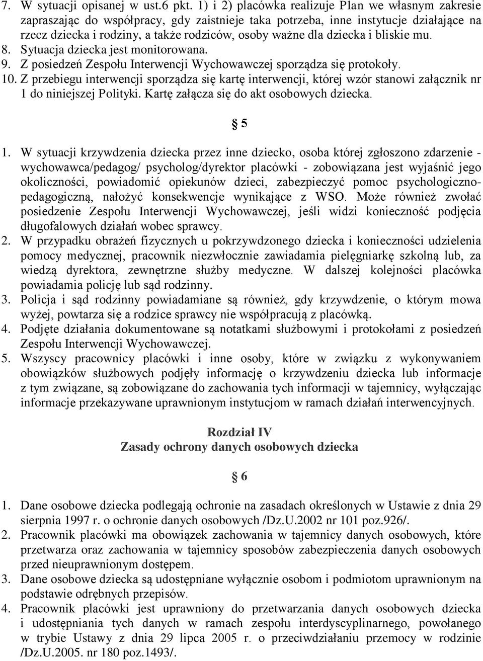 dziecka i bliskie mu. 8. Sytuacja dziecka jest monitorowana. 9. Z posiedzeń Zespołu Interwencji Wychowawczej sporządza się protokoły. 10.