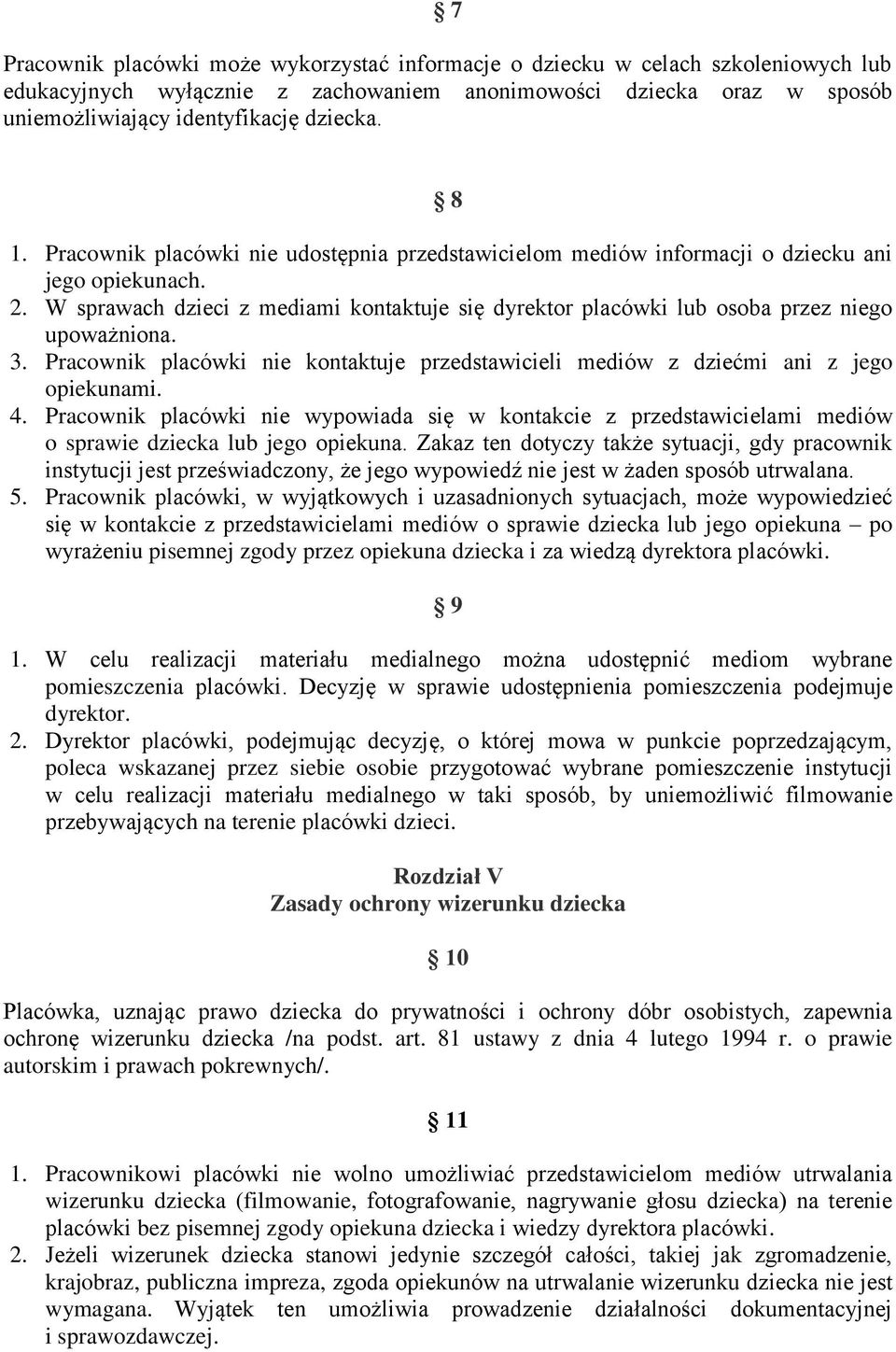 W sprawach dzieci z mediami kontaktuje się dyrektor placówki lub osoba przez niego upoważniona. 3. Pracownik placówki nie kontaktuje przedstawicieli mediów z dziećmi ani z jego opiekunami. 4.